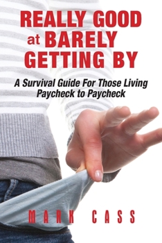 Paperback Really Good At Barely Getting By: A Survival Guide For Those Living Paycheck To Paycheck Book