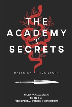 The Academy of Secrets: a Warrior-Child's Coming of Age Adventure - Based on a True Story - Book 3 (The CODE NAME and SPECIAL FORCES Series)