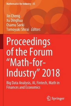 Proceedings of the Forum "Math-for-Industry" 2018: Big Data Analysis, AI, Fintech, Math in Finances and Economics (Mathematics for Industry, 35)