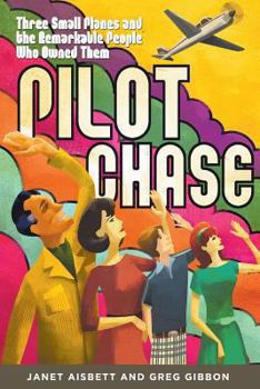 Paperback Pilot Chase: Three Small Planes and the Remarkable People Who Owned Them Book