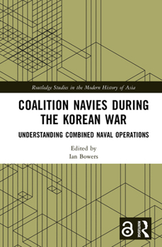 Hardcover Coalition Navies During the Korean War: Understanding Combined Naval Operations Book