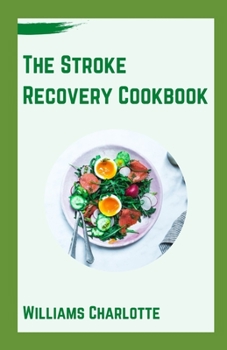 Paperback The Stroke Recovery Cookbook: Delicious Recipes for Regaining Health and Wellness After Stroke Book