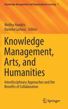Hardcover Knowledge Management, Arts, and Humanities: Interdisciplinary Approaches and the Benefits of Collaboration Book