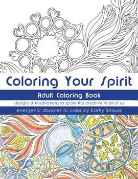 Coloring Your Spirit: Designs & Meditations to Spark the Creative in All of Us
