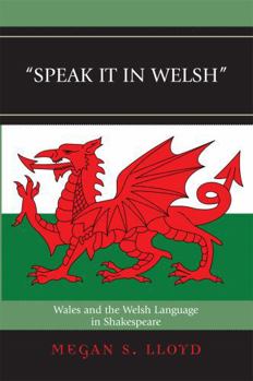 Hardcover Speak It in Welsh: Wales and the Welsh Language in Shakespeare Book