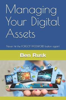 Paperback Managing Your Digital Assets: Never hit the FORGOT PASSWORD button again! Book