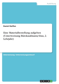 Paperback Eine Materialbestellung aufgeben (Unterweisung Bürokaufmann/-frau, 2. Lehrjahr) [German] Book