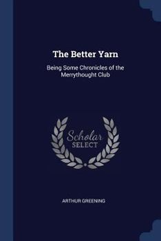 Paperback The Better Yarn: Being Some Chronicles of the Merrythought Club Book