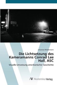 Paperback Die Lichtsetzung des Kameramanns Conrad Lee Hall, ASC [German] Book