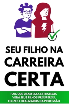 Paperback Seu Filho na Carreira Certa: A Estratégia de Orientação Vocacional com 3 Passos e 10 Atividades Perfeita para Pais que Querem Ver seus Filhos Prósp [Portuguese] Book