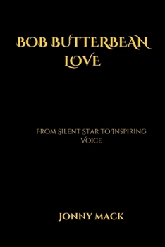 Bob Butterbean Love: From Silent Star to Inspiring Voice