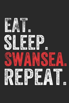 Eat Sleep  Swansea  Repeat UK United Kingdom Great Britain British Notebook City Gift: Lined Notebook / Journal Gift, Swansea, 120 Pages, 6 x 9 inches ... The Diary of, First names, Diary to Write,