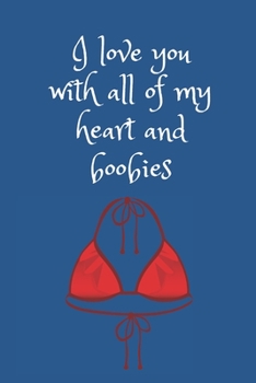 I love you with all of my heart and boobies: Note Book Lined pages with 15 cup and square mazes