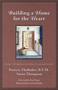 Paperback Building a Home for the Heart: Using Metaphors in Value-Centered Circles Book