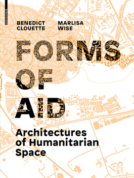 Hardcover Forms of Aid: Architectures of Humanitarian Space Book