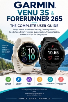 Paperback Garmin Venu 3s & Forerunner 265 the Complete User Guide: Setup, Health & Wellness Tracking, Training Metrics, Sports Apps, Smart Features, Customizati Book