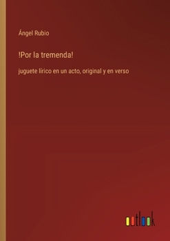 Paperback !Por la tremenda!: juguete lírico en un acto, original y en verso [Spanish] Book