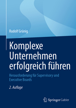Hardcover Komplexe Unternehmen Erfolgreich Führen: Herausforderung Für Supervisory Und Executive Boards [German] Book
