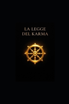 LA LEGGE DEL KARMA: Un Viaggio Completo nella Saggezza Millenaria (Italian Edition)