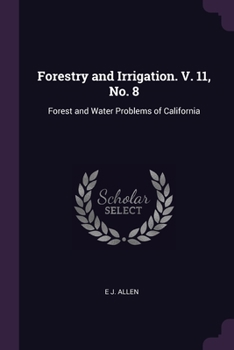 Paperback Forestry and Irrigation. V. 11, No. 8: Forest and Water Problems of California Book