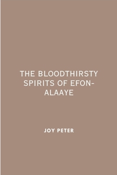 Paperback The Bloodthirsty Spirits of Efon-Alaaye Book