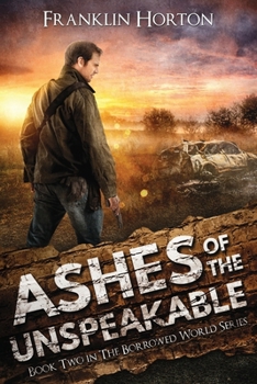 Paperback Ashes Of The Unspeakable: Book Two in The Borrowed World Series Book