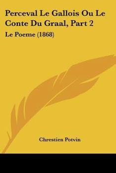 Paperback Perceval Le Gallois Ou Le Conte Du Graal, Part 2: Le Poeme (1868) [French] Book