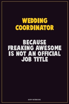 Paperback Wedding Coordinator, Because Freaking Awesome Is Not An Official Job Title: Career Motivational Quotes 6x9 120 Pages Blank Lined Notebook Journal Book