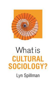 What Is Cultural Sociology? - Book  of the What is Sociology?