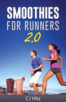 Paperback Smoothies For Runners 2.0: 24 More Proven Smoothie Recipes to Take Your Running Performance to the Next Level, Decrease Your Recovery Time and Al Book