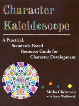 Paperback Character Kaleidoscope: A Practical, Standards-Based Resource Guide for Character Development Book