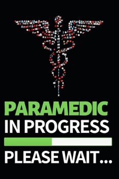 Paramedic In Progress Please Wait: Funny Paramedic Notebook/Journal (6” X 9”) Gift For Christmas Or Birthday