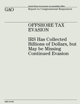 Offshore Tax Evasion: IRS Has Collected Billions of Dollars, But May Be Missing Continued Evasion