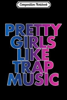 Composition Notebook: Pretty Girls Like Trap Music Rap Lover Gift Journal/Notebook Blank Lined Ruled 6x9 100 Pages