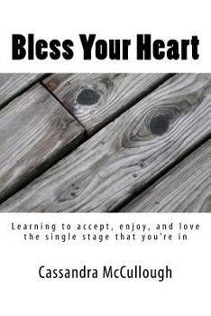 Paperback Bless Your Heart: Learning to accept, enjoy, and love the single stage that you're in Book