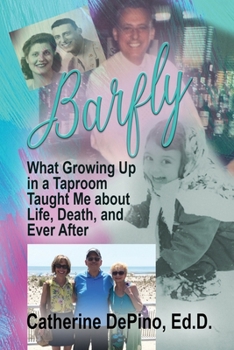 Paperback Barfly: What Growing Up in a Taproom Taught Me About Life, Death, and Ever After Book