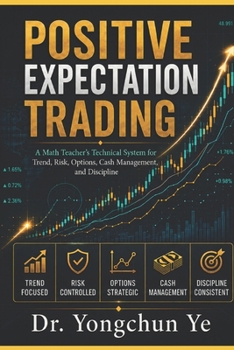 Paperback Positive Expectation Trading: A Math Teacher's Technical System for Trend, Risk, Options, Cash Management, and Discipline Book