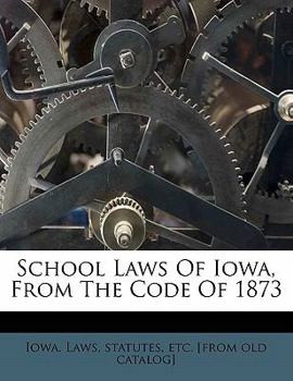 Paperback School Laws of Iowa, from the Code of 1873 Book