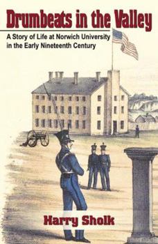 Paperback Drumbeats in the Valley: A Story of Life at Norwich University in the Early Nineteenth Century Book