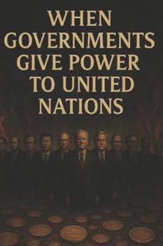 When Governments give power to United Nation (Why Governments give their own power to UN)