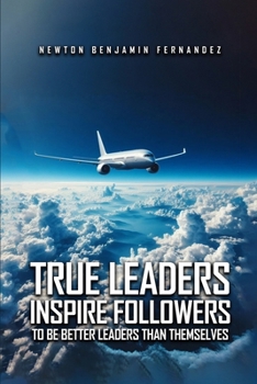 Paperback True Leaders Inspire Followers: To Be Better Leaders Than Themselves Book