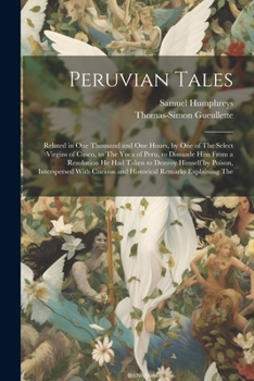 Paperback Peruvian Tales: Related in One Thousand and One Hours, by One of The Select Virgins of Cusco, to The Ynca of Peru, to Dissuade Him Fro Book