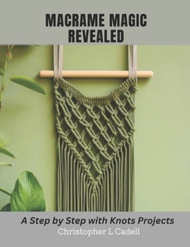 Paperback Macrame Magic Revealed: A Step by Step with Knots Projects Book