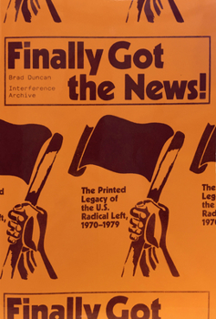 Paperback Finally Got the News: The Printed Legacy of the U.S. Radical Left, 1970-1979 Book