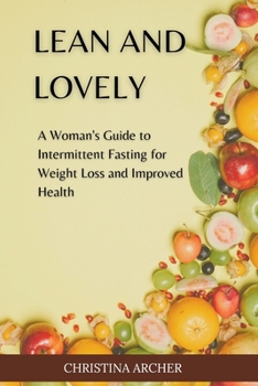 Paperback Lean and Lovely: A Woman's Guide to Intermittent Fasting for Weight Loss and Improved Health Book