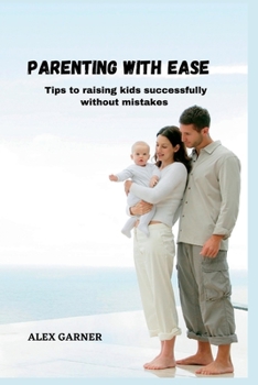 Paperback Parenting with Ease: Tips to raising kids successfully without mistakes Book