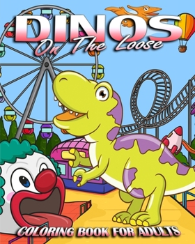 Paperback Coloring Book For Adults: Dinos On The Loose Book