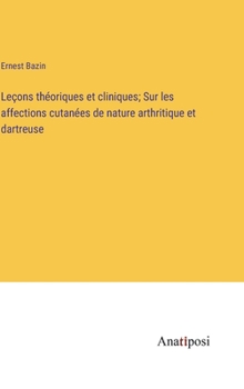 Hardcover Leçons théoriques et cliniques; Sur les affections cutanées de nature arthritique et dartreuse [French] Book