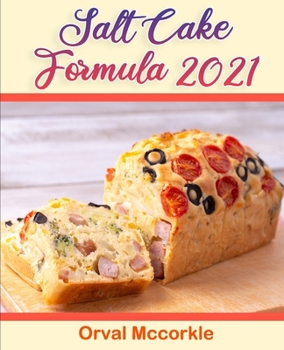 Salt Cake Formula: 300 recipe Delicious and Easy The Ultimate Practical Guide Easy bakes Recipes From Around The World Salt Cake cookbook