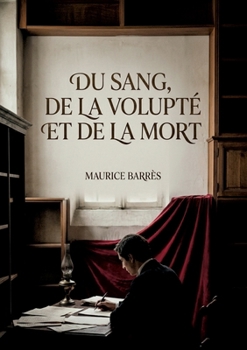 Du sang, de la volupté et de la mort: Les récits poignants de Maurice Barrès, explorant la mort, la sensualité et le deuil, offrent une plongée dans l'âme humaine face à l'existence. (French Edition)